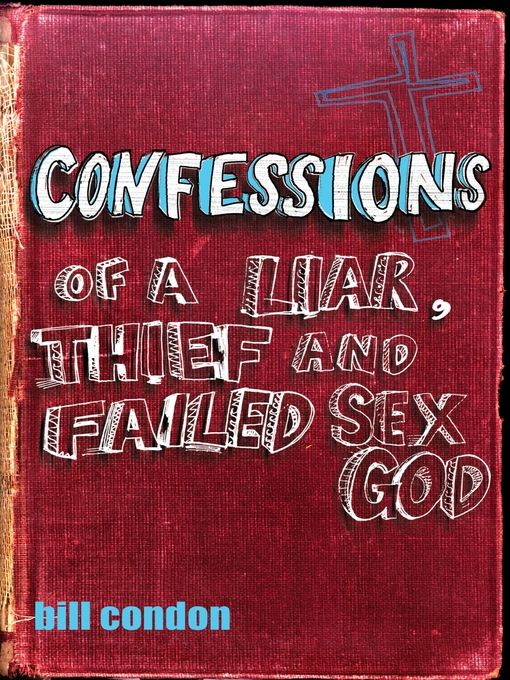 Title details for Confessions of a Liar, Thief and Failed Sex God by Bill Condon - Available